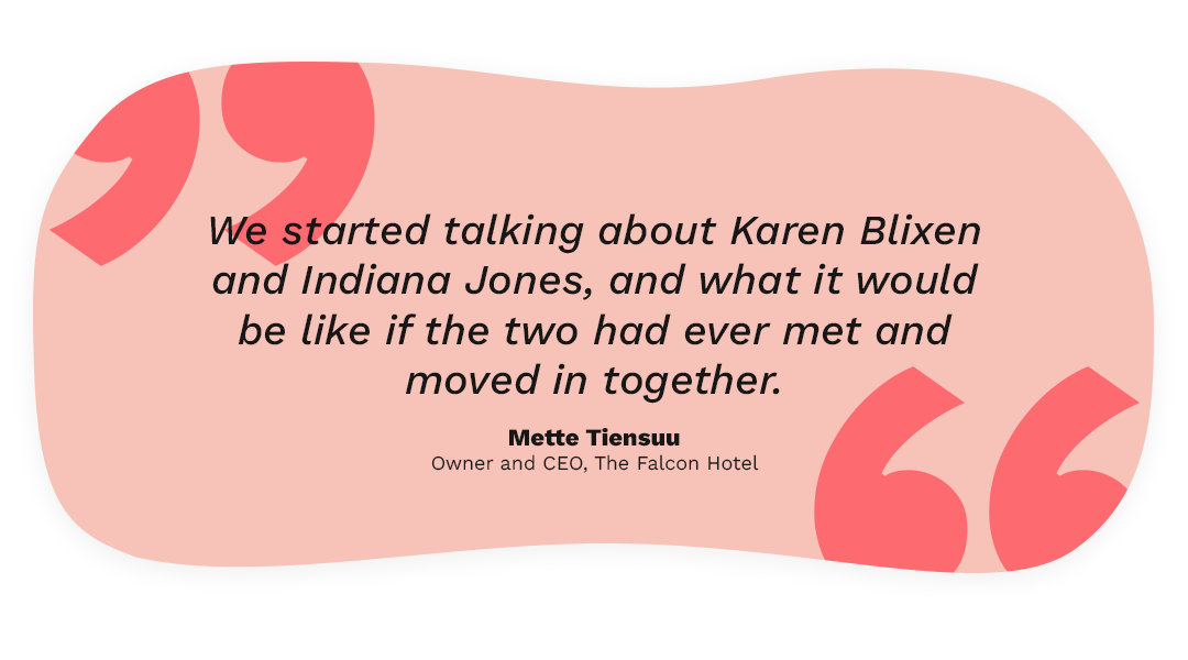 Quote: We started talking about Karen Blixen and Indiana Jones, and what it would be like if the two had ever met and moved in together